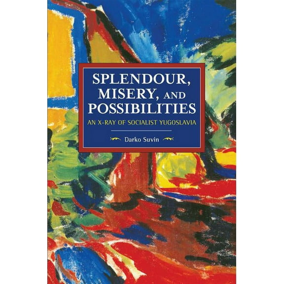 Historical Materialism Splendour, Misery, and Possibilities: An X-Ray of Socialist Yugoslavia, (Paperback)