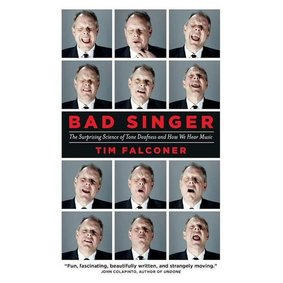 Bad Singer: The Surprising Science of Tone Deafness and How We Hear Music (Paperback)