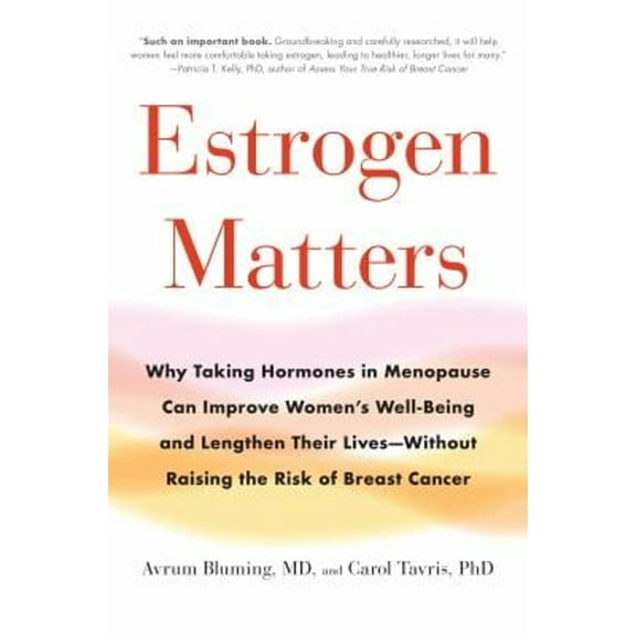 Pre-Owned Estrogen Matters : Why Taking Hormones in Menopause Can Improve Women's Well-Being and Lengthen Their Lives -- Without Raising the Risk of Breast Cancer (Hardcover) 9780316481205