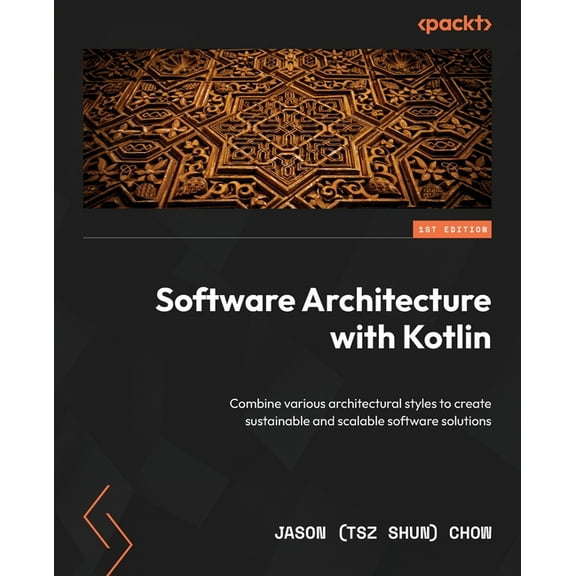 Software Architecture with Kotlin: Combine various architectural styles to create sustainable and scalable software solu, (Paperback)
