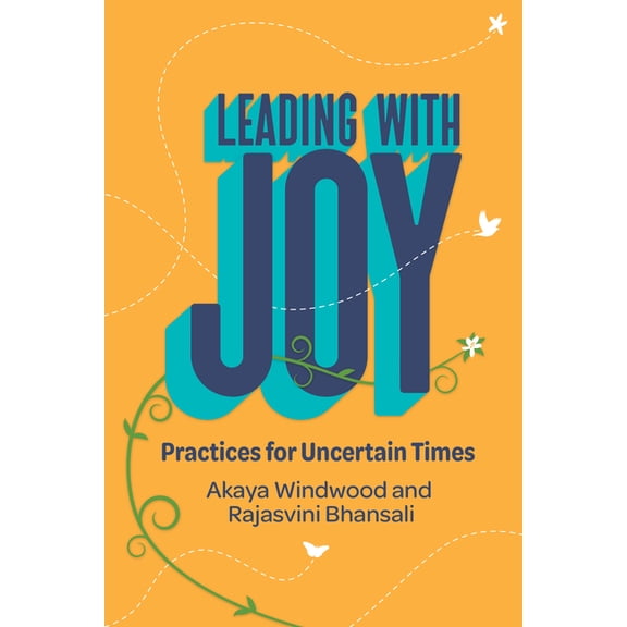 Leading with Joy: Practices for Uncertain Times, (Paperback)