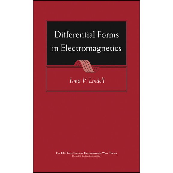 IEEE Press Electromagnetic Wave Theory Differential Forms in Electromagnetics, Book 22, (Hardcover)