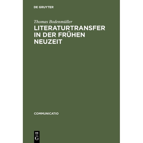 Communicatio Literaturtransfer in der FrÃ¼hen Neuzeit, Book 25, (Hardcover)