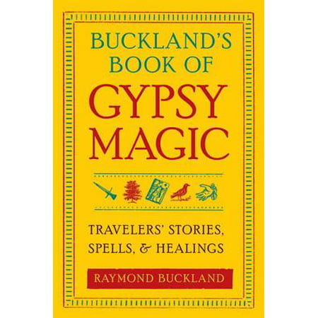 Buckland's Book of Gypsy Magic: Travelers' Stories, Spells, and Healings -