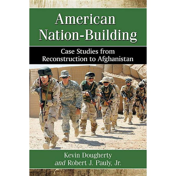 American Nation-Building: Case Studies from Reconstruction to Afghanistan, (Paperback)