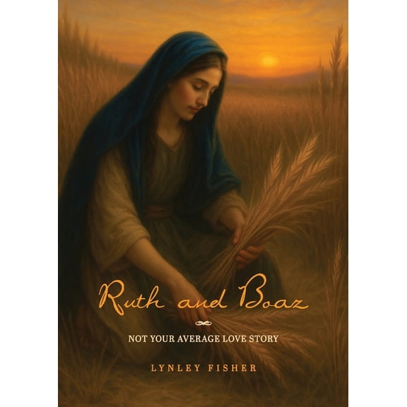Ruth and Boaz: Not your average love story, (Paperback)