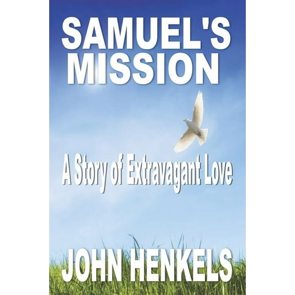 Samuel's Mission: A Story of Extravagant Love, (Paperback)