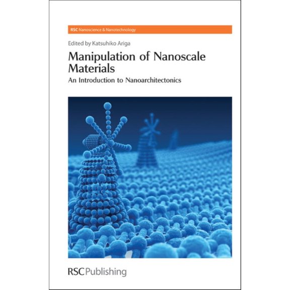 Nanoscience & Nanotechnology Manipulation of Nanoscale Materials: An Introduction to Nanoarchitectonics, Book 24, (Hardcover)