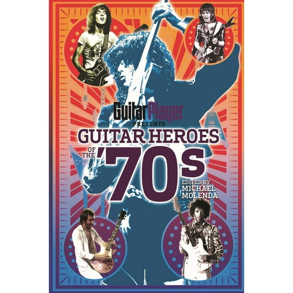 Guitar Player Presents: Guitar Player Presents Guitar Heroes of the '70s (Paperback)