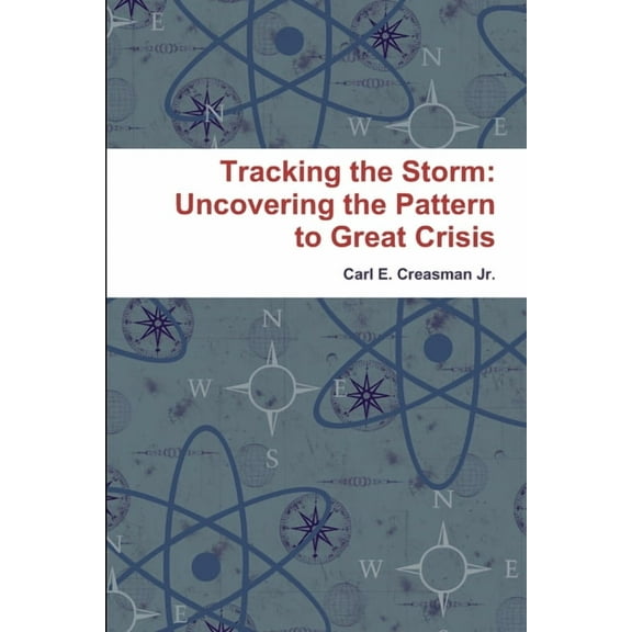 Tracking the Storm: Uncovering the Pattern to Great Crisis, (Paperback)