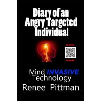 Mind Control Technology: Diary of an Angry Targeted Individual: Mind Invasive Technology (Paperback)