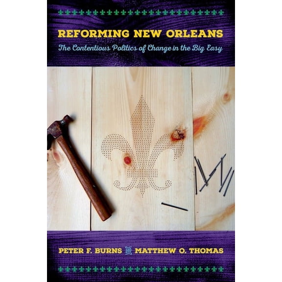 Reforming New Orleans: The Contentious Politics of Change in the Big Easy, (Paperback)