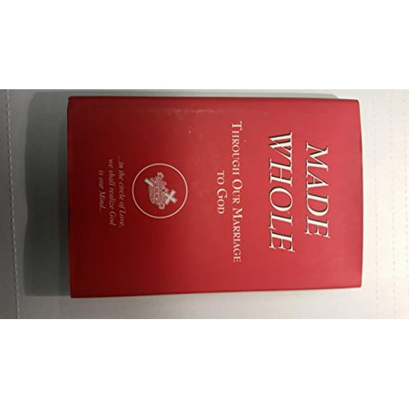Pre-Owned Made whole: Made whole through our marriage to God : continuing an examination of the first edition of Science and health (Hardcover) 1886505047 9781886505049