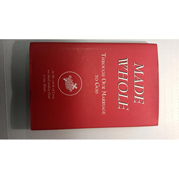 Pre-Owned Made whole: Made whole through our marriage to God : continuing an examination of the first edition of Science and health (Hardcover) 1886505047 9781886505049