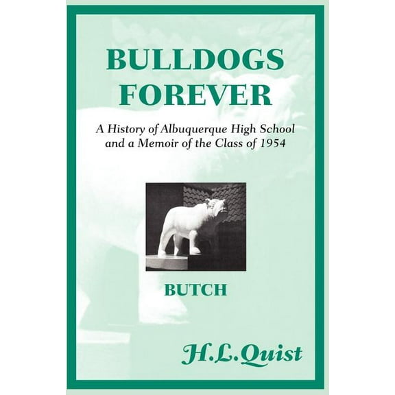 Bulldogs Forever: A History of Albuquerque High School and a Memoir of the Class of 1954