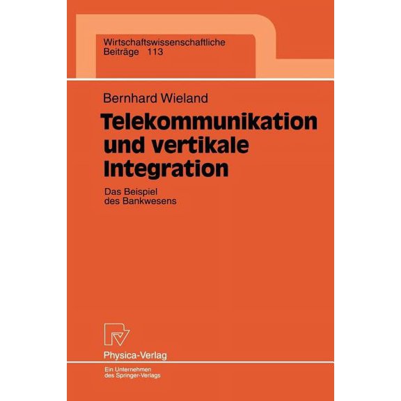 Wirtschaftswissenschaftliche Beiträge Telekommunikation Und Vertikale Integration: Das Beispiel Des Bankwesens, Book 113, (Paperback)