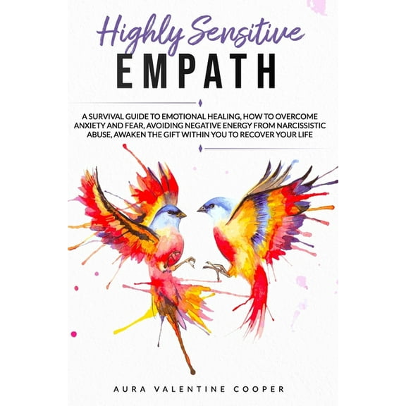Highly Sensitive Empath: A survival guide to emotional healing, how to overcome anxiety and fear, avoiding negative ener, (Paperback)