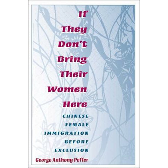 Pre-Owned If They Don't Bring Their Women Here: Chinese Female Immigration Before Exclusion (Paperback) 0252067770 9780252067778