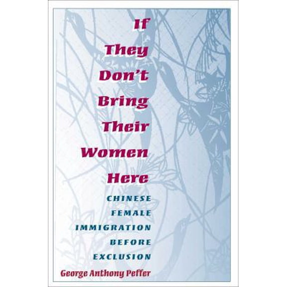 Pre-Owned If They Don't Bring Their Women Here: Chinese Female Immigration Before Exclusion (Paperback) 0252067770 9780252067778