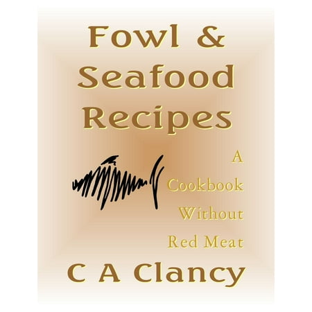 Fowl & Seafood Recipes: A Cookbook Without Red Meat -