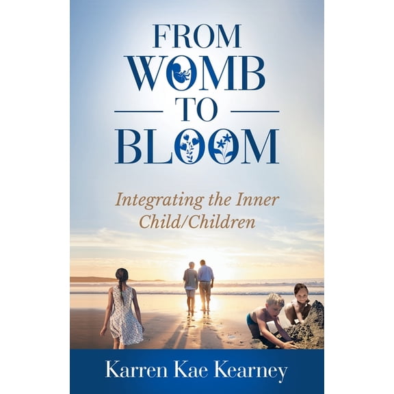 From Womb to Bloom: Integrating the Inner Child/Children, (Paperback)