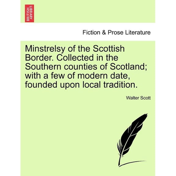 Minstrelsy of the Scottish Border. Collected in the Southern Counties of Scotland; With a Few of Modern Date, Founded Up, (Paperback)