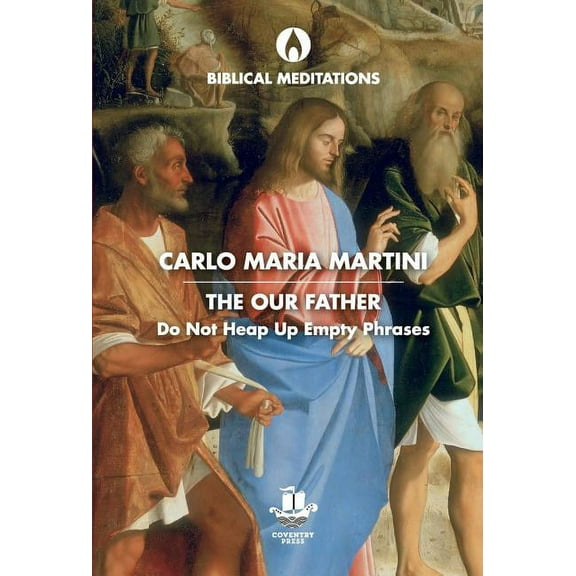 Biblical Meditations The Our Father: Do Not Heap Up Empty Phrases, (Hardcover)