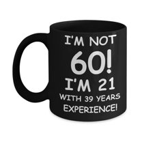 Personalized 60th birthday gifts - I'm not 60 I'm 21 with 39 years experience - Black Porcelain Coffee 11 oz for - Born In 1960