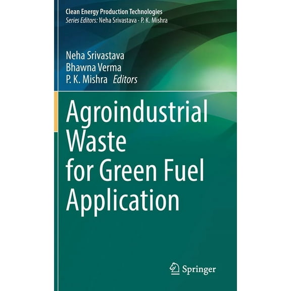 Clean Energy Production Technologies Agroindustrial Waste for Green Fuel Application, (Hardcover)