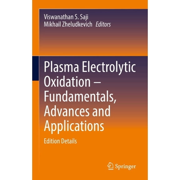 Plasma Electrolytic Oxidation - Fundamentals, Advances and Applications: Edition Details, (Hardcover)