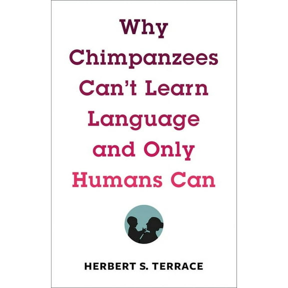 Leonard Hastings Schoff Lectures Why Chimpanzees Can't Learn Language and Only Humans Can, (Hardcover)
