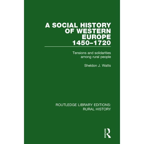 Routledge Library Editions: Rural Histor A Social History of Western Europe, 1450-1720: Tensions and Solidarities among Rural People, Book 15, (Hardcover)