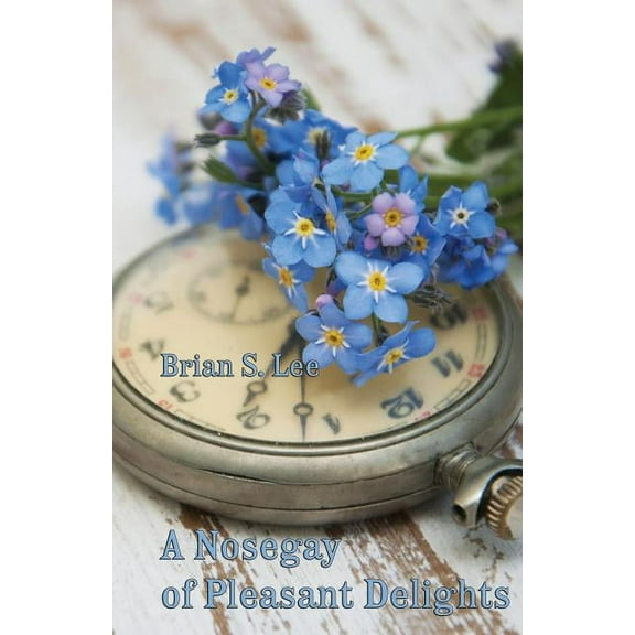 A Nosegay of Pleasant Delights (Paperback)