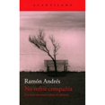 thumbnail image 1 of Libro No Sufrir Compañia: Escritos Misticos Sobre El Silencio Tapa Blanda, Autor Ramon Andres, Editorial El Acantilado, 1 of 1
