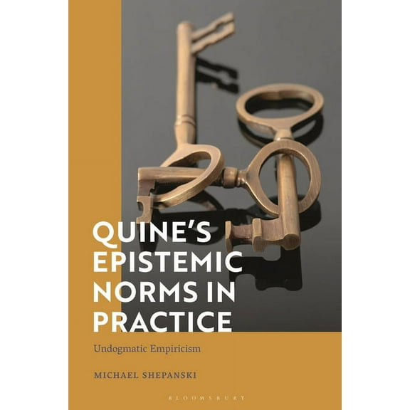 Quine's Epistemic Norms in Practice: Undogmatic Empiricism, (Paperback)