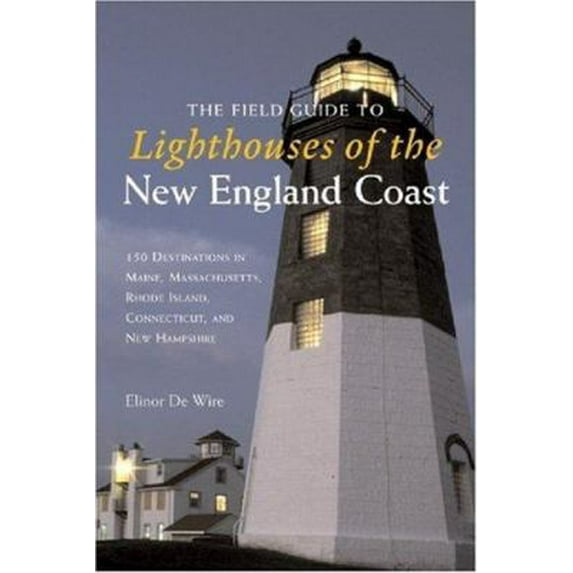 Pre-Owned The Field Guide to Lighthouses of the New England Coast: 150 Destinations in Maine, Massachusetts, Rhode Island, Connecticut (Paperback) 0760327505 9780760327500
