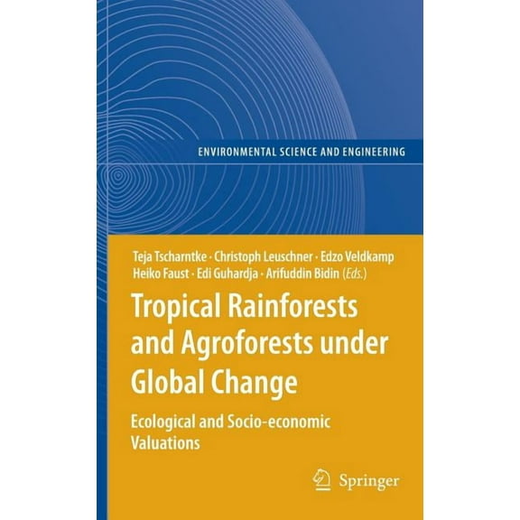 Tropical Rainforests and Agroforests Under Global Change: Ecological and Socio-Economic Valuations, (Hardcover)