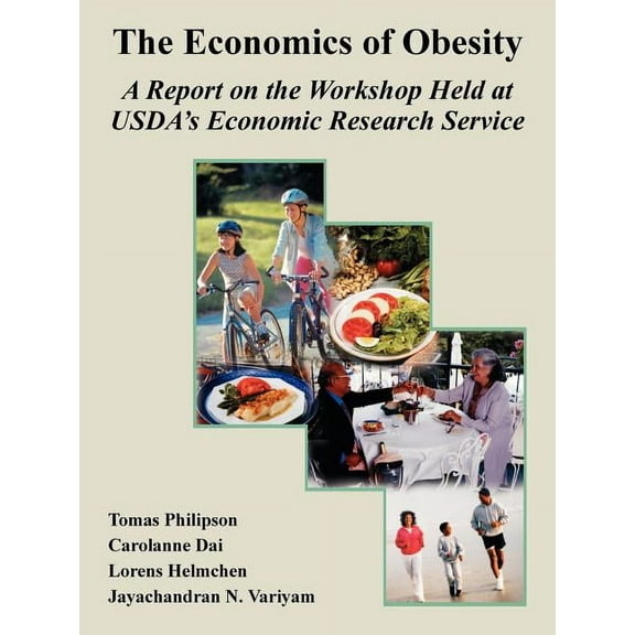 The Economics of Obesity: A Report on the Workshop Held at USDA's Economic Research Service, (Paperback)