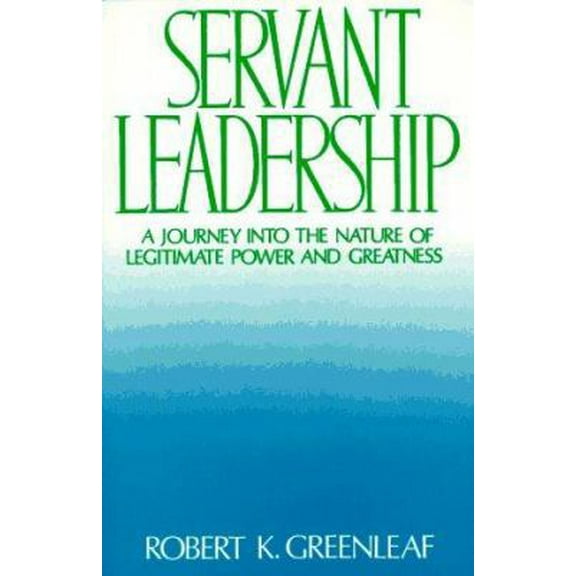 Pre-Owned Servant Leadership : A Journey into the Nature of Legitimate Power and Greatness (Paperback) 0809125277 9780809125272