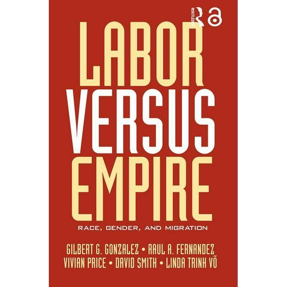 Labor Versus Empire: Race, Gender, Migration, (Paperback)