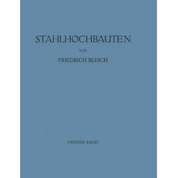 Stahlhochbauten: Ihre Theorie, Berechnung Und Bauliche Gestaltung, (Paperback)