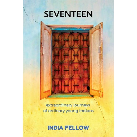 Seventeen: extraordinary journeys of ordinary young Indians, (Paperback)