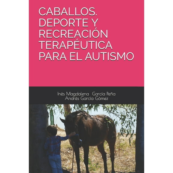 Caballos. DePorte Y Recreación Terapéutica Para El Autismo, (Paperback)