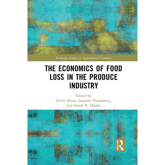 Routledge Studies in Agricultural Econom The Economics of Food Loss in the Produce Industry, (Paperback)