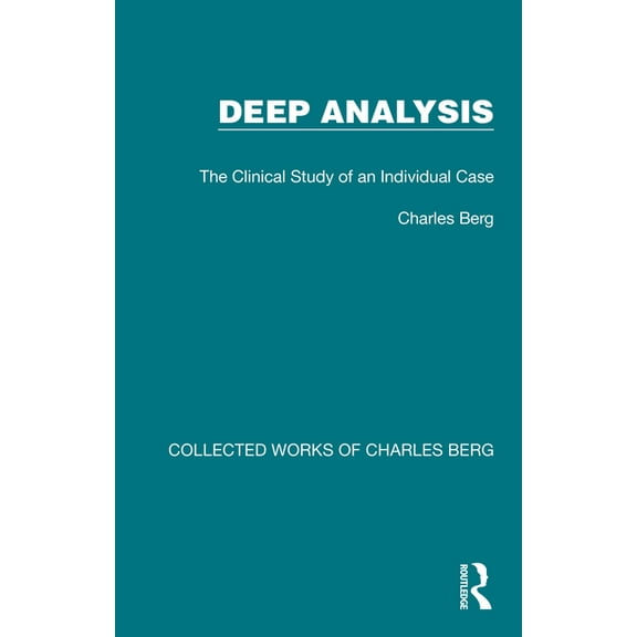 Collected Works of Charles Berg Deep Analysis: The Clinical Study of an Individual Case, (Hardcover)