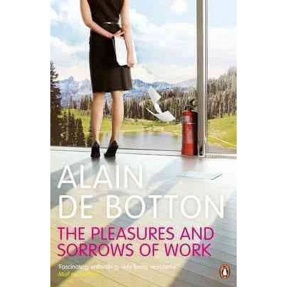 The Pleasures and Sorrows of Work. Alain de Botton