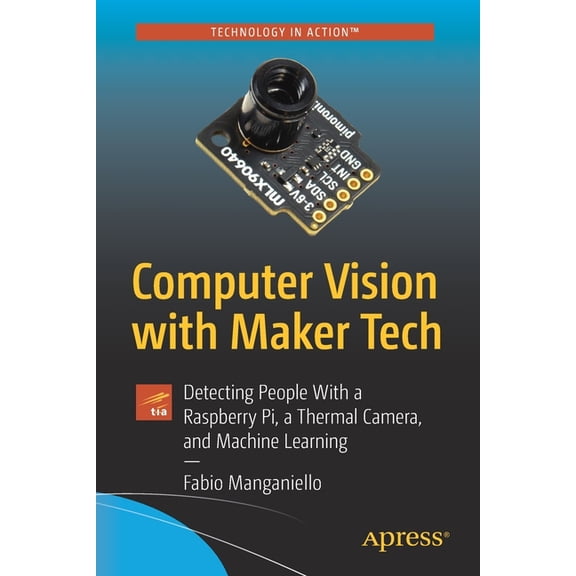 Computer Vision with Maker Tech: Detecting People with a Raspberry Pi, a Thermal Camera, and Machine Learning, (Paperback)