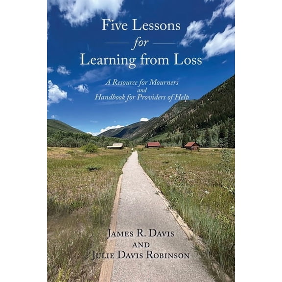 Five Lessons for Learning from Loss: A Resource for Mourners and Handbook for Providers of Help, (Paperback)