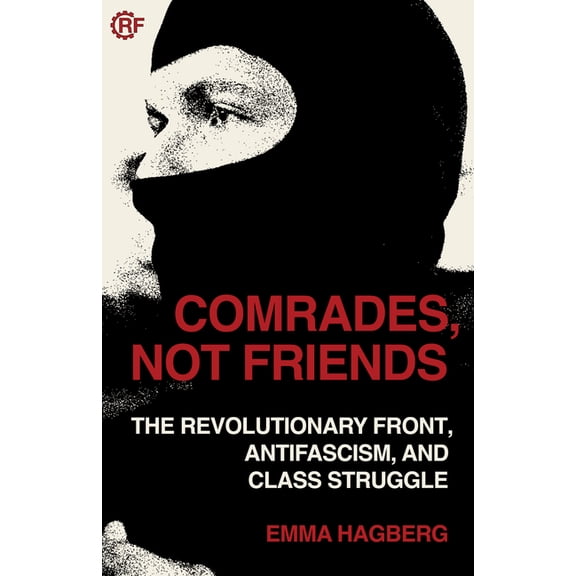 Comrades, Not Friends: The Revolutionary Front, Antifascism, and Class Struggle, (Paperback)
