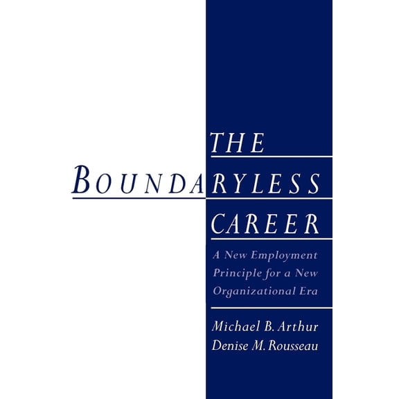 The Boundaryless Career: A New Employment Principle for a New Organizational Era, (Paperback)